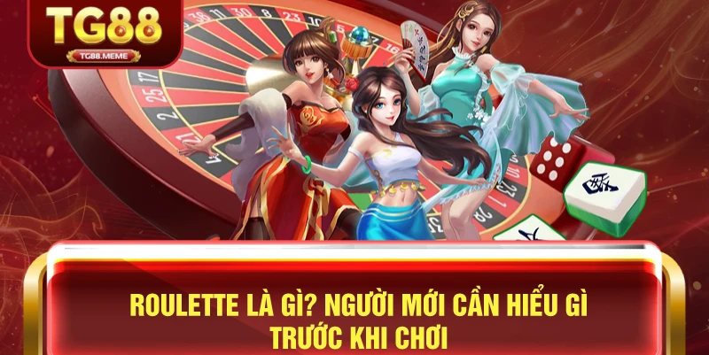 Roulette Là Gì? Người Mới Cần Hiểu Gì Trước Khi Chơi