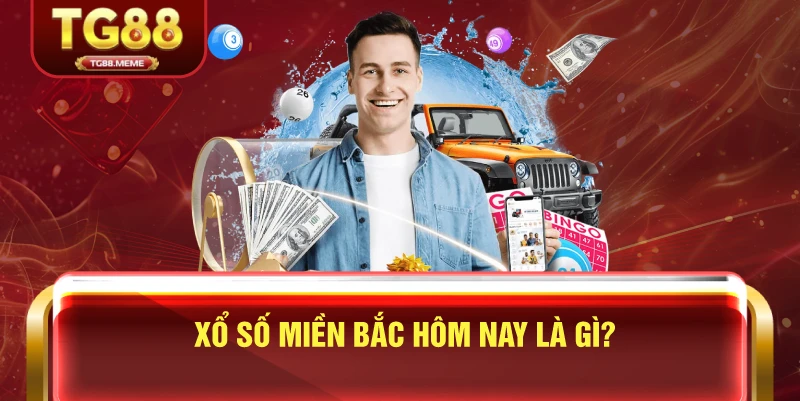 Xổ Số Miền Bắc Hôm Nay Là Gì?